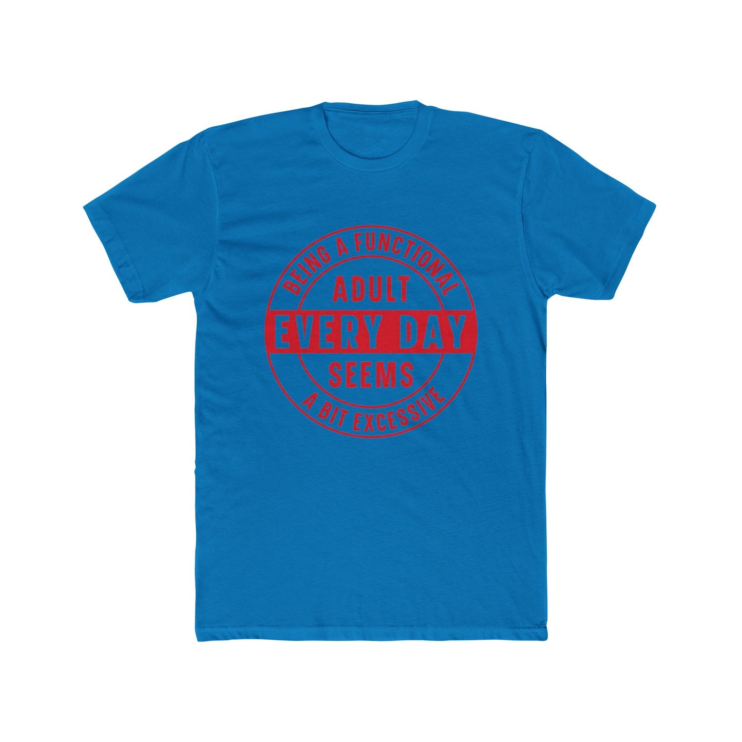 Crew Tee — 'Being a Functional Adult Every Day Seems a Bit Excessive' Funny Graphic Tee