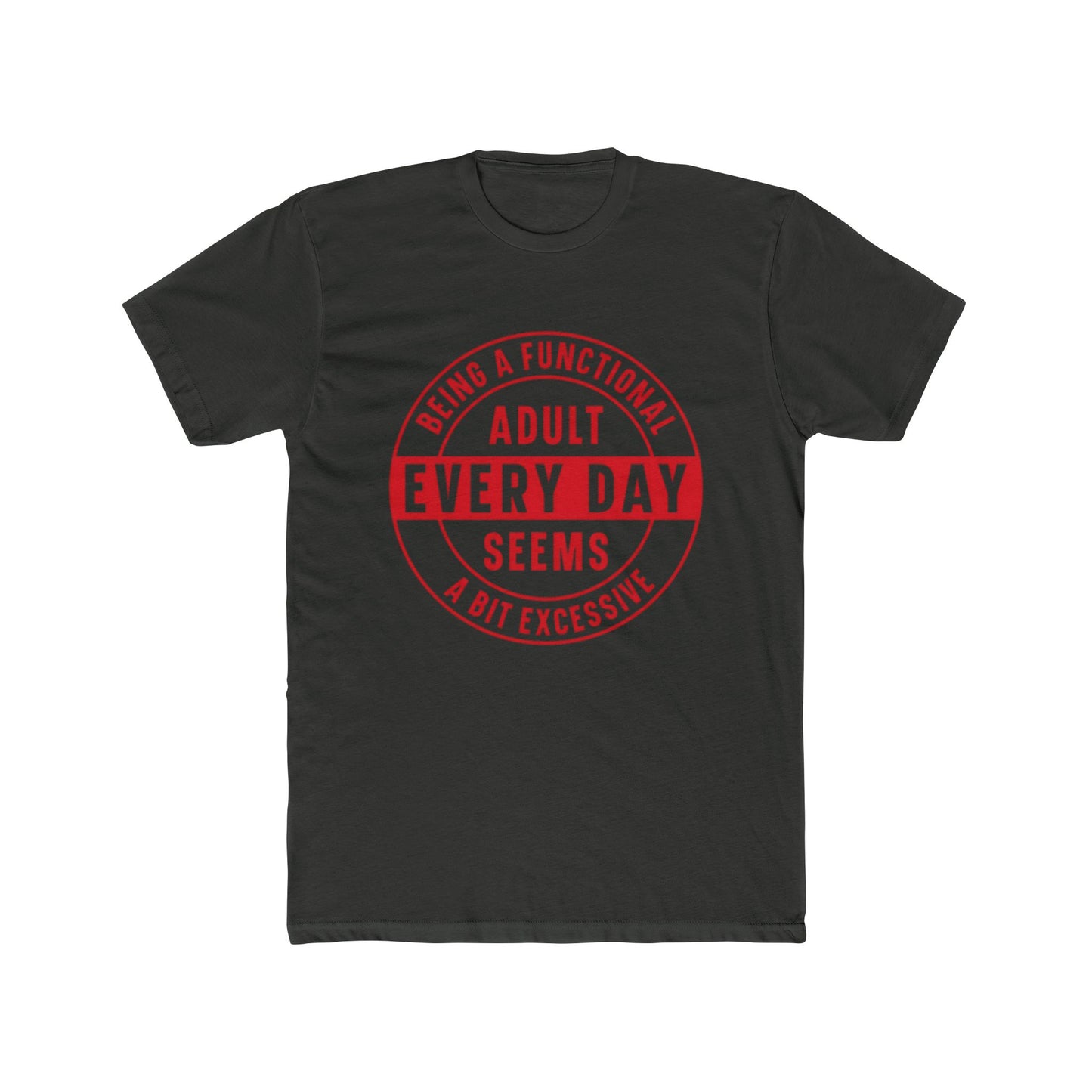 Crew Tee — 'Being a Functional Adult Every Day Seems a Bit Excessive' Funny Graphic Tee