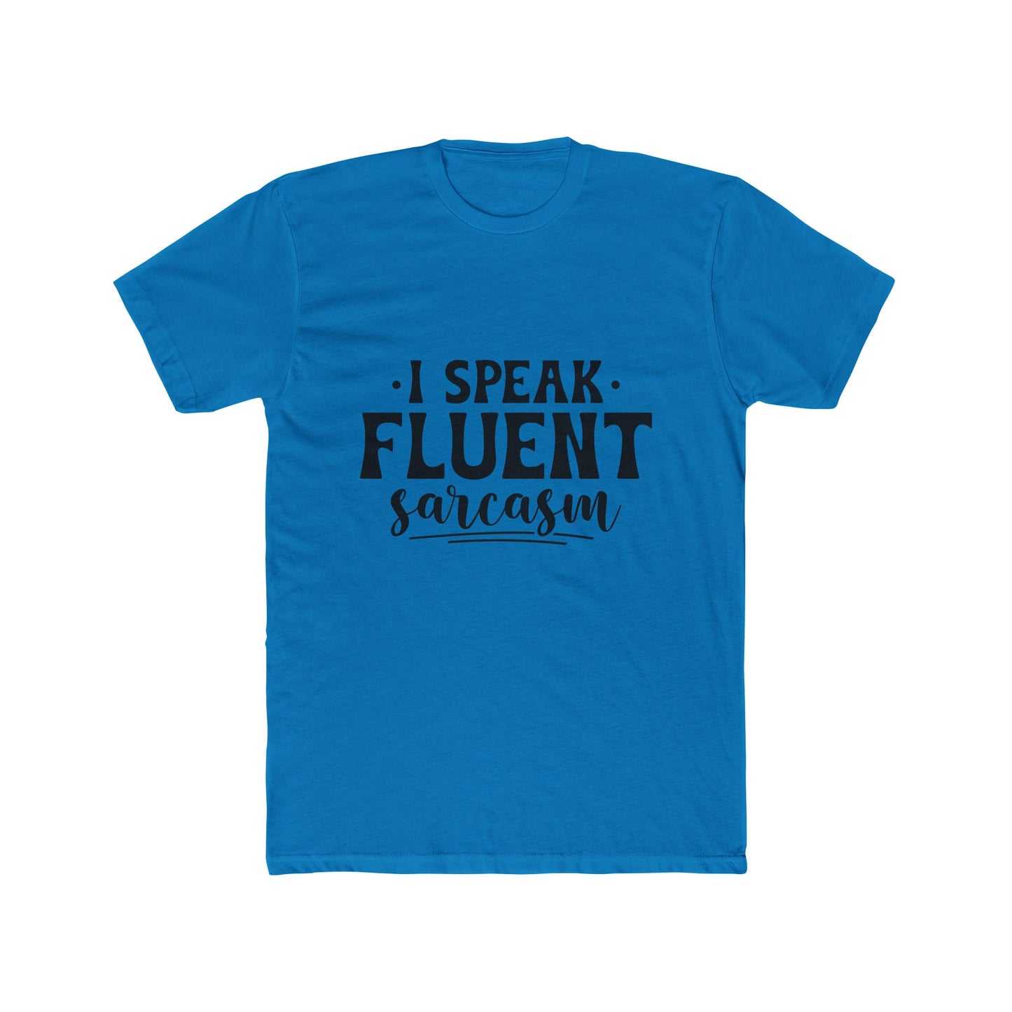I Speak Fluent Sarcasm T-Shirt - Funny Graphic Tee for Sarcastic Humor