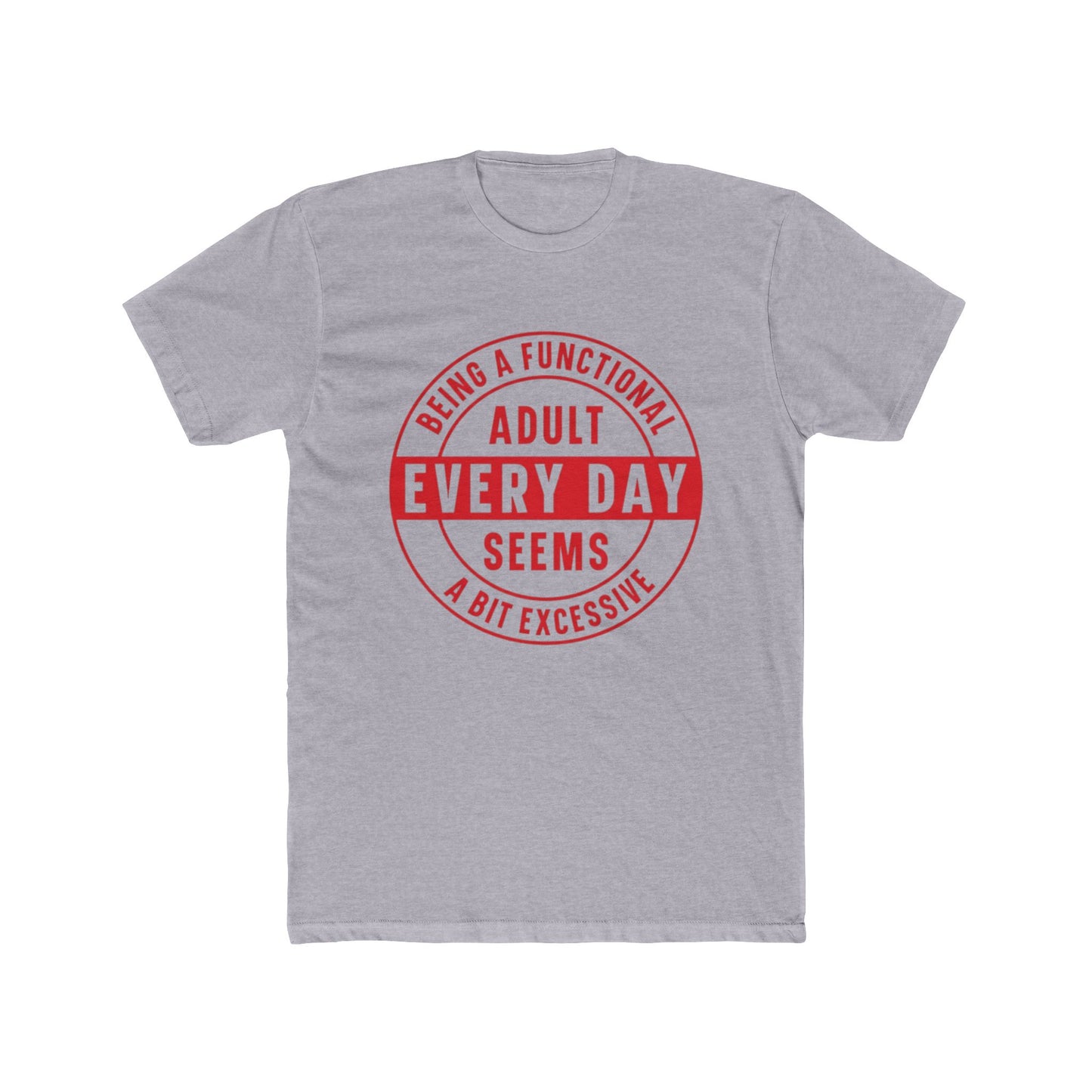Crew Tee — 'Being a Functional Adult Every Day Seems a Bit Excessive' Funny Graphic Tee