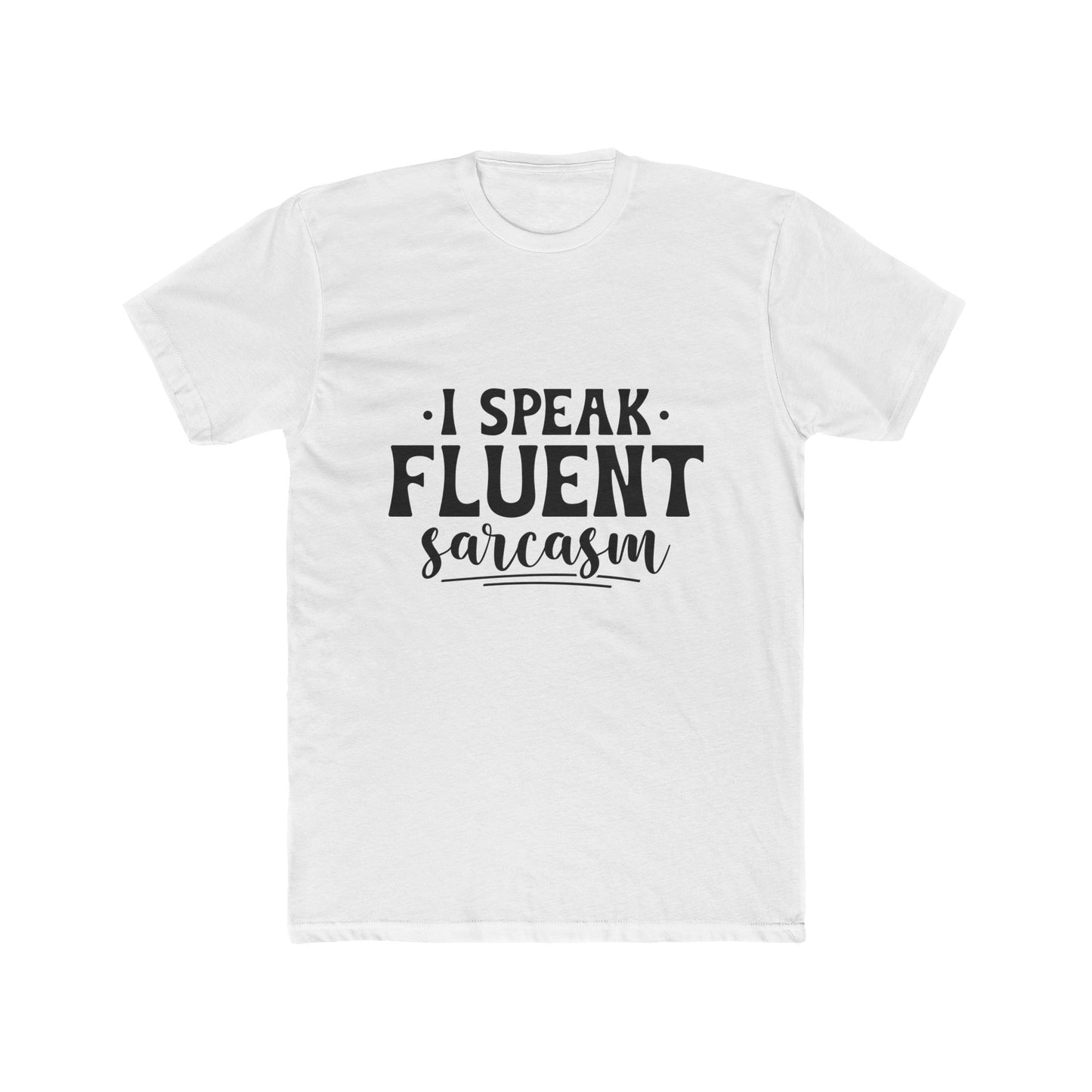 I Speak Fluent Sarcasm T-Shirt - Funny Graphic Tee for Sarcastic Humor