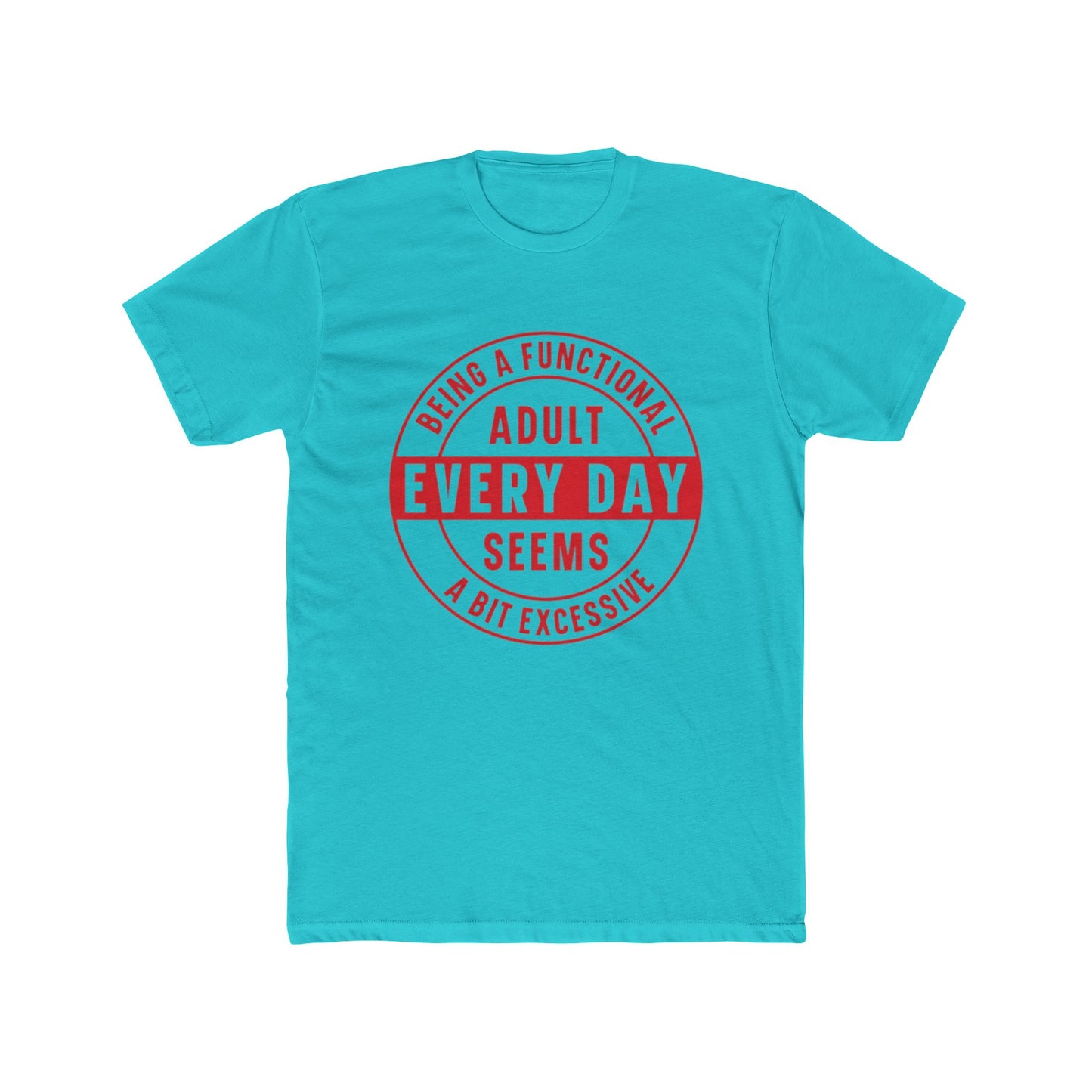 Crew Tee — 'Being a Functional Adult Every Day Seems a Bit Excessive' Funny Graphic Tee
