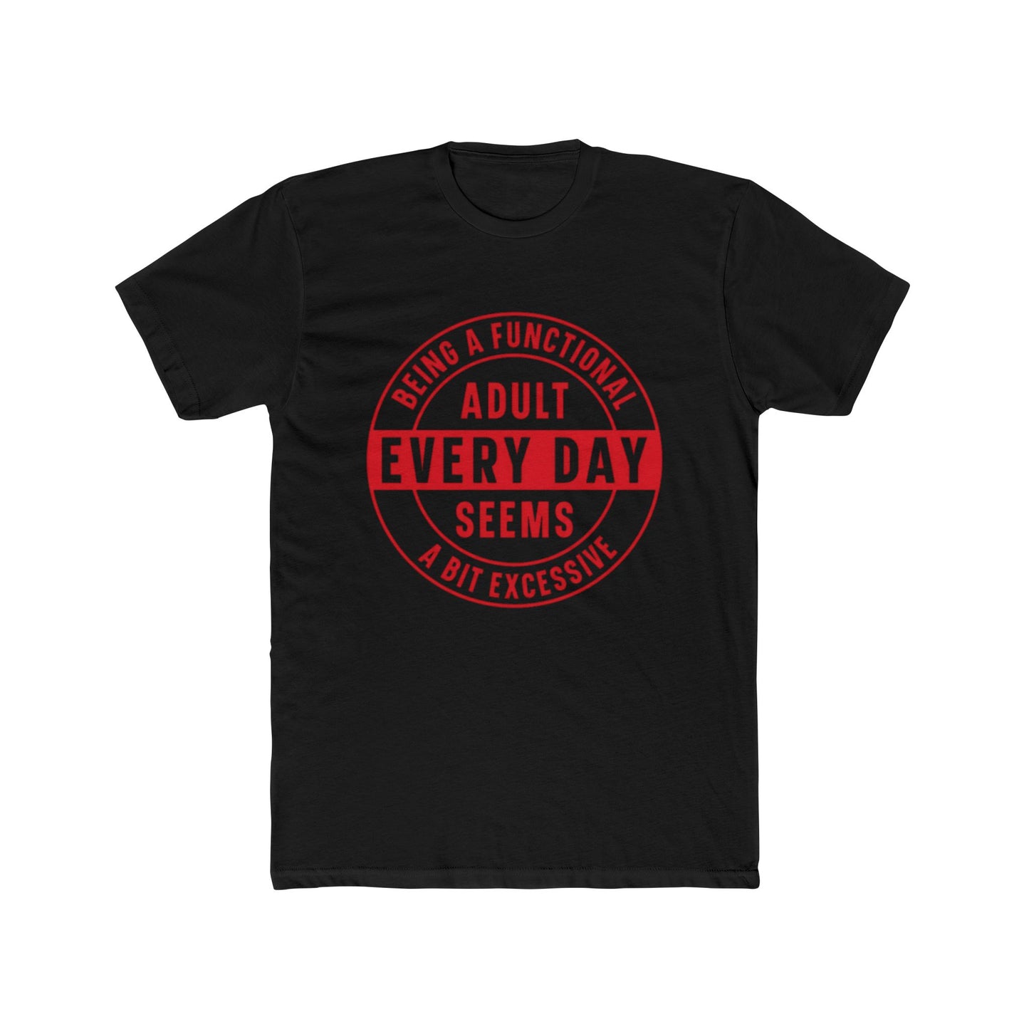 Crew Tee — 'Being a Functional Adult Every Day Seems a Bit Excessive' Funny Graphic Tee
